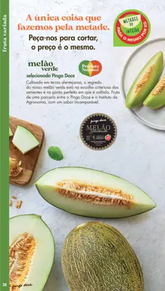 Pré-visualização melão verde selecionado Pingo Doce, Cultivado em terras alentejanas, o segredo do nosso melão verde está na escolha criteriosa das sementes e no ponto perfeito em que é colhido. Fruto de uma parceria entre o Pingo Doce e o Instituto de Agronomia, com um sabor incomparável. válido de 20.05.2025 | Página: 28 | Produtos: Pó, Melão