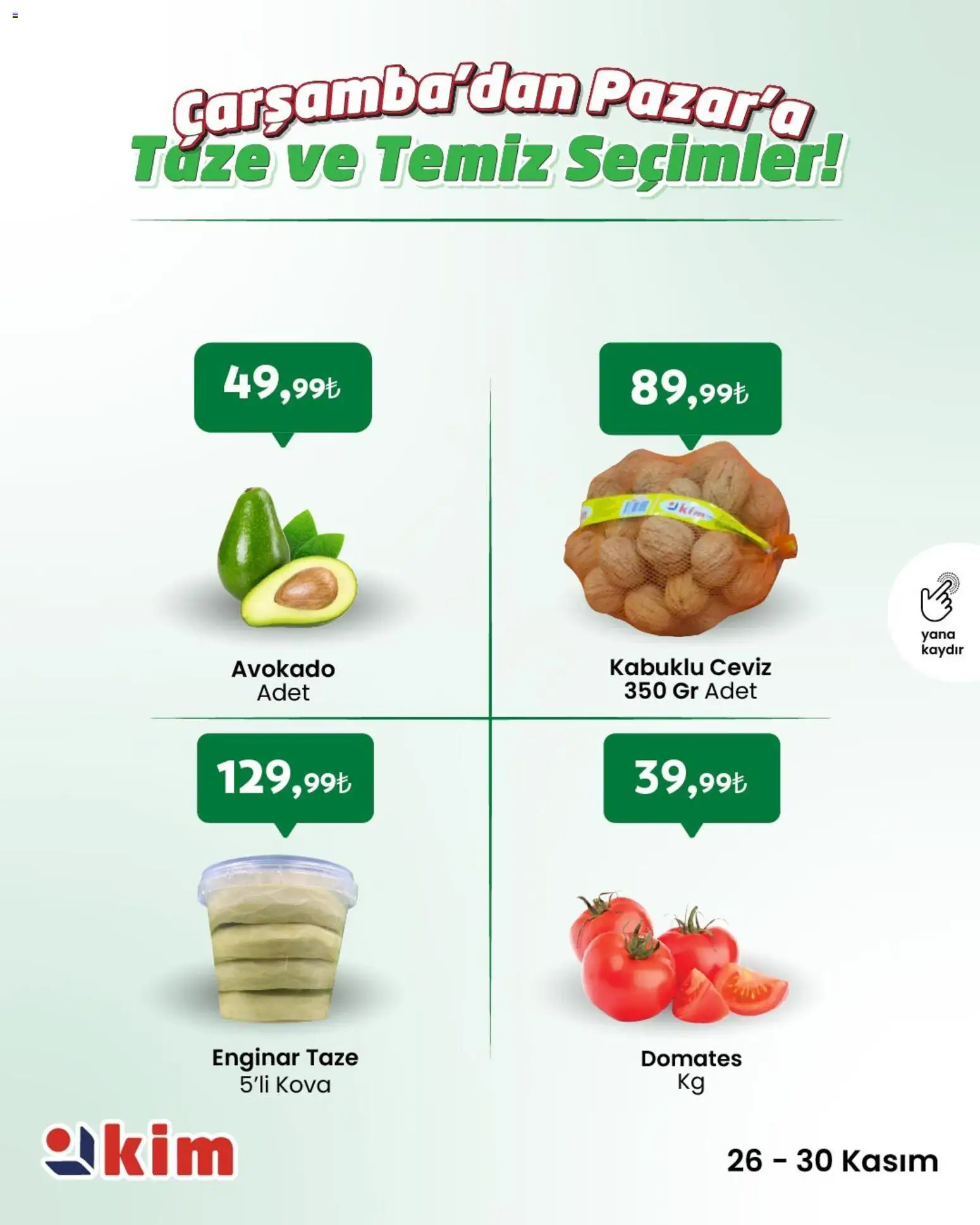 Kim Market Çarşamba’dan Pazar’a Taze ve Temiz Seçimler! - 26.11.2025 tarihinden itibaren geçerlidir | Sayfa: 3 | Ürünler: Enginar, Domates, Avokado, Ceviz