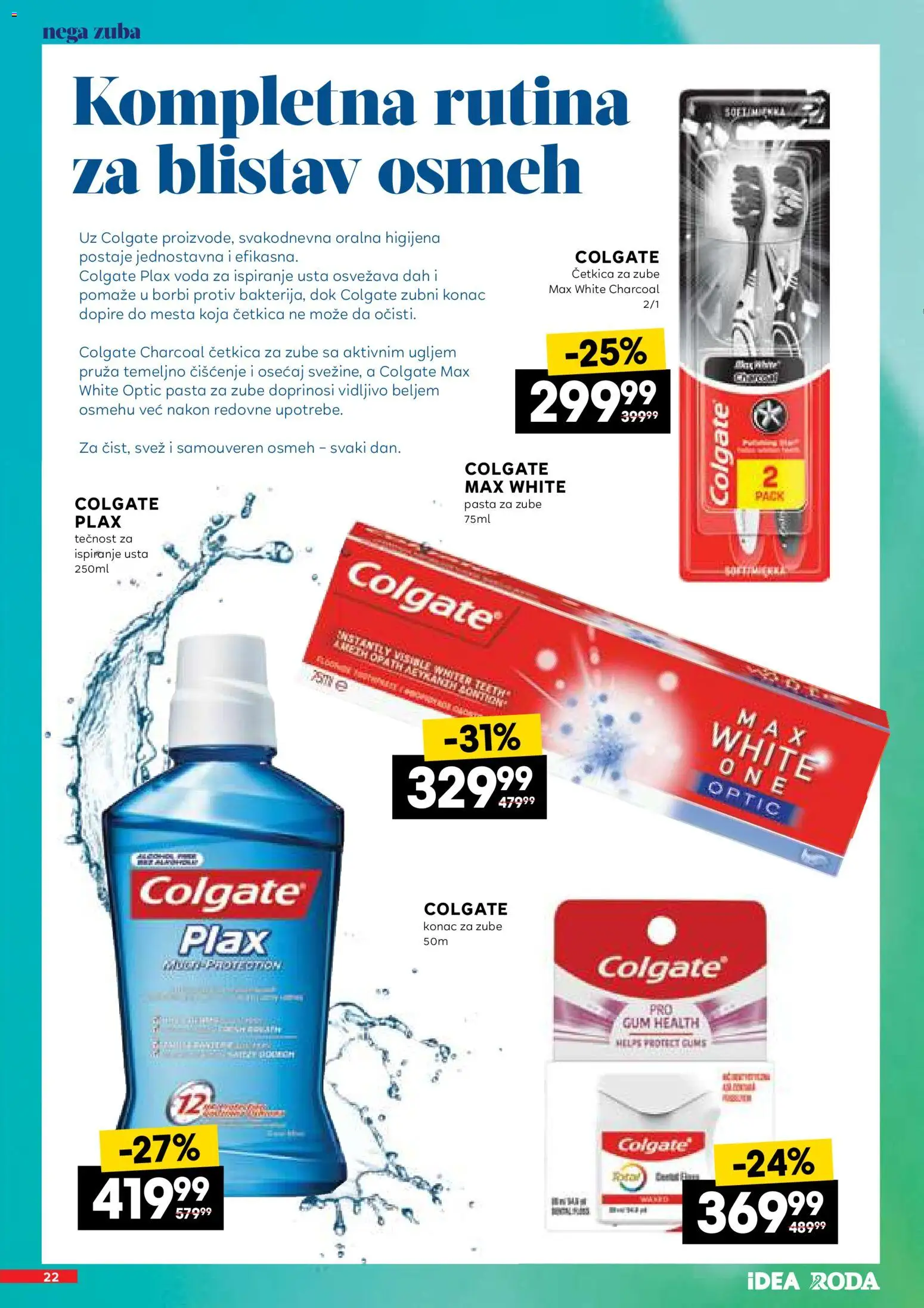 Idea katalog - važi od 16.04.2026 | Strana: 22 | Proizvode: Colgate, Voda, Pasta za zube, Tečnost za ispiranje usta