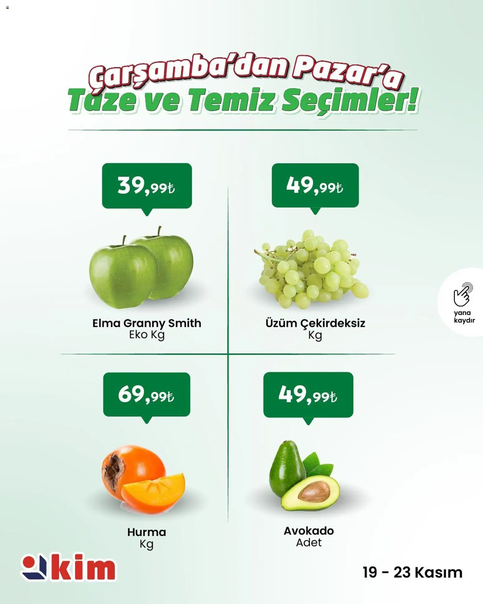 Kim Market Çarşamba’dan Pazar’a Taze ve Temiz Seçimler - 19.11.2025 tarihinden itibaren geçerlidir | Sayfa: 8 | Ürünler: Elma, Avokado, Üzüm, Hurma
