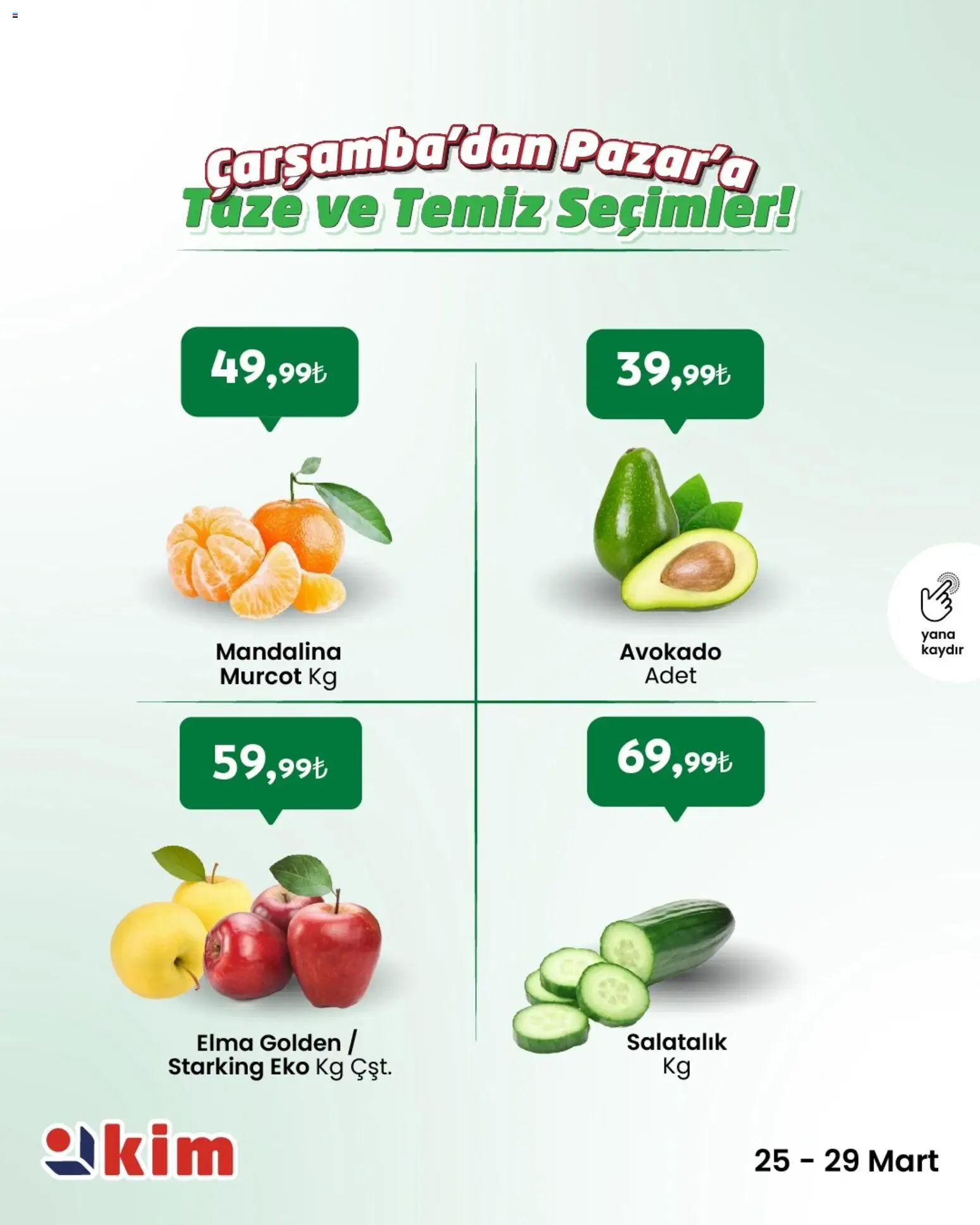 Kim Market - Çarşamba’dan Pazar’a Taze ve Temiz Seçimler - 25.03.2026 tarihinden itibaren geçerlidir | Sayfa: 2 | Ürünler: Elma, Mandalina, Salatalık, Avokado