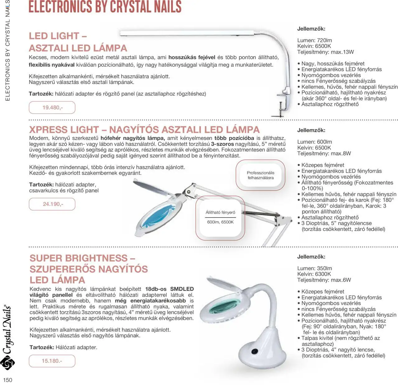 Crystal Nails akciós ujság - amely érvényes a következő dátumtól: 01.01.2024 | Oldal: 150 | Termékek: Adapter, Led lámpa, Lámpa, Asztali led lámpa