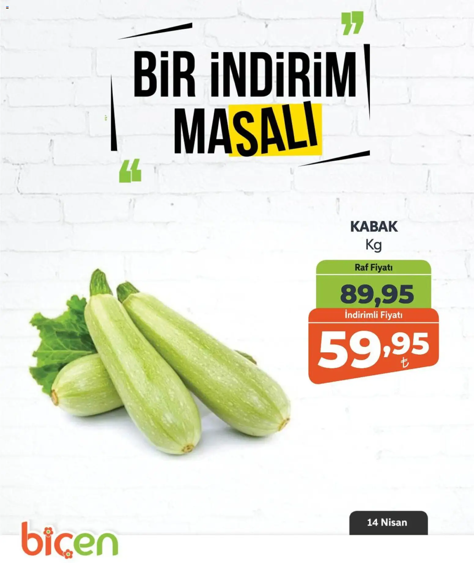 Biçen Market - Bir İndirim MaSalı - sebze - 14.04.2026 tarihinden itibaren geçerlidir | Sayfa: 6 | Ürünler: Raf, Kabak