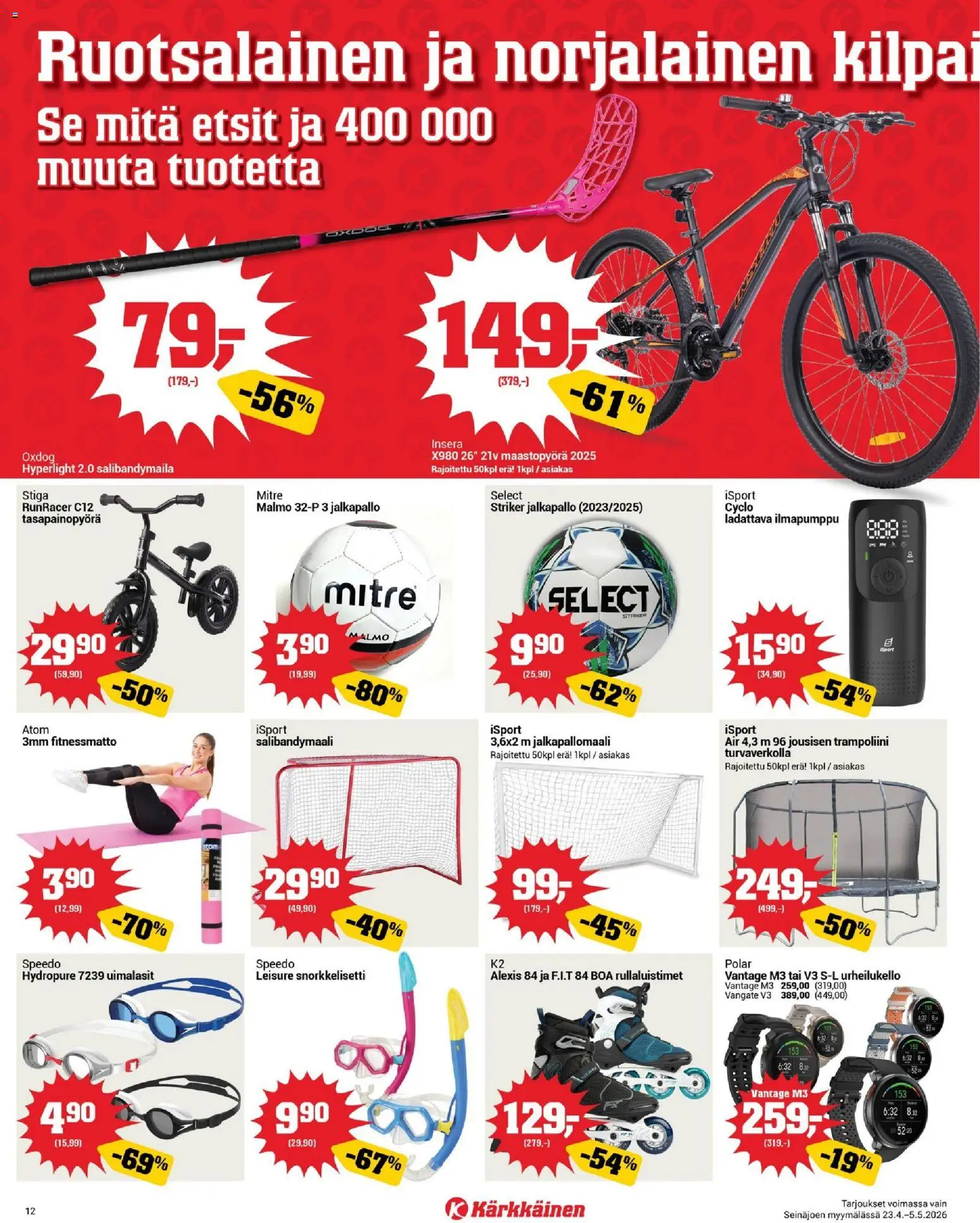 Kärkkäinen tarjoukset - Seinäjoen alue – voimassa 23.04.2026 alkaen | Sivu: 12 | Tuotteet: Uimalasit, Jalkapallo, Jalkapallomaali, Rullaluistimet
