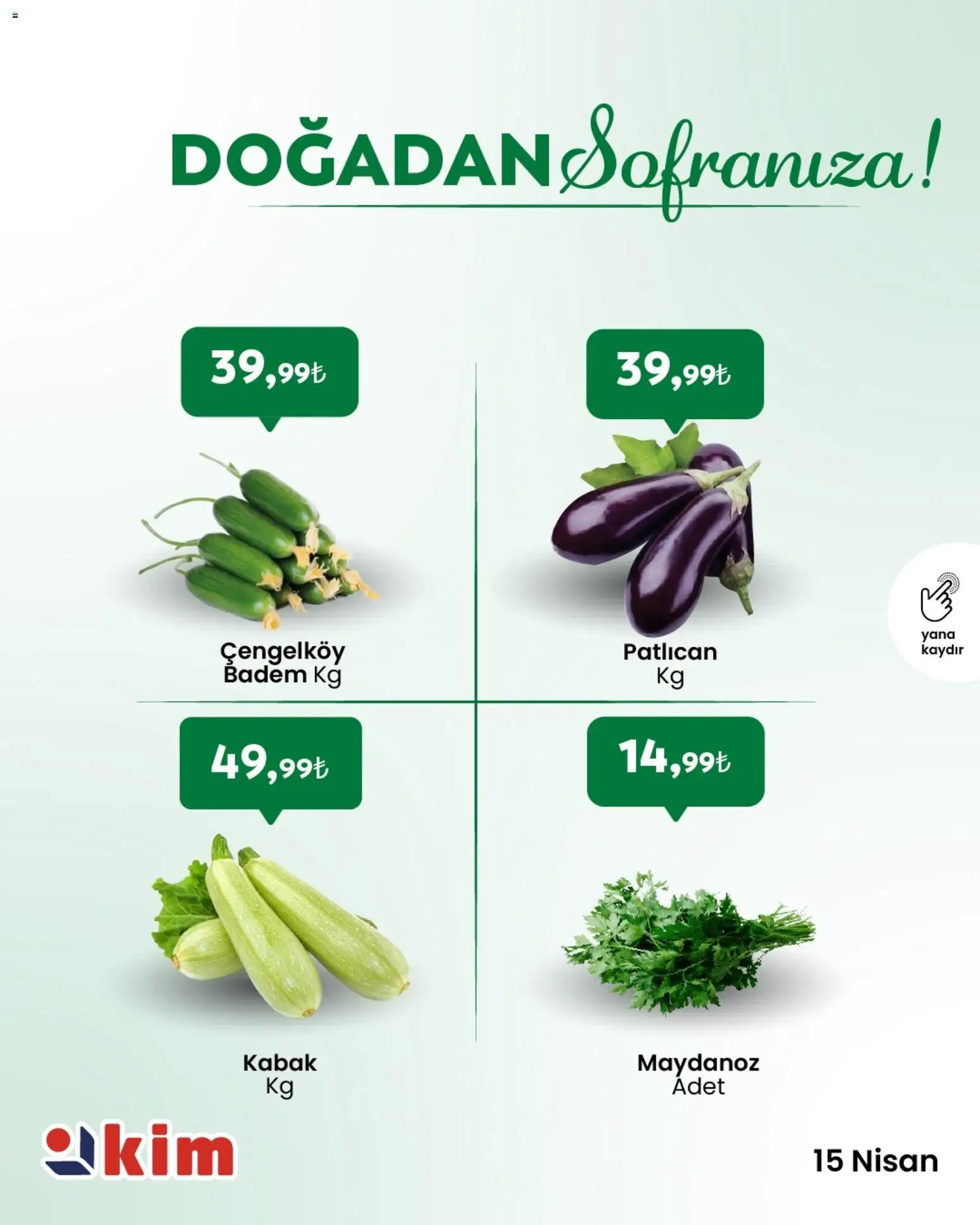 Kim Market - Sebze ve meyve - 15.04.2026 tarihinden itibaren geçerlidir | Sayfa: 3 | Ürünler: Kabak, Badem, Patlıcan, Maydanoz