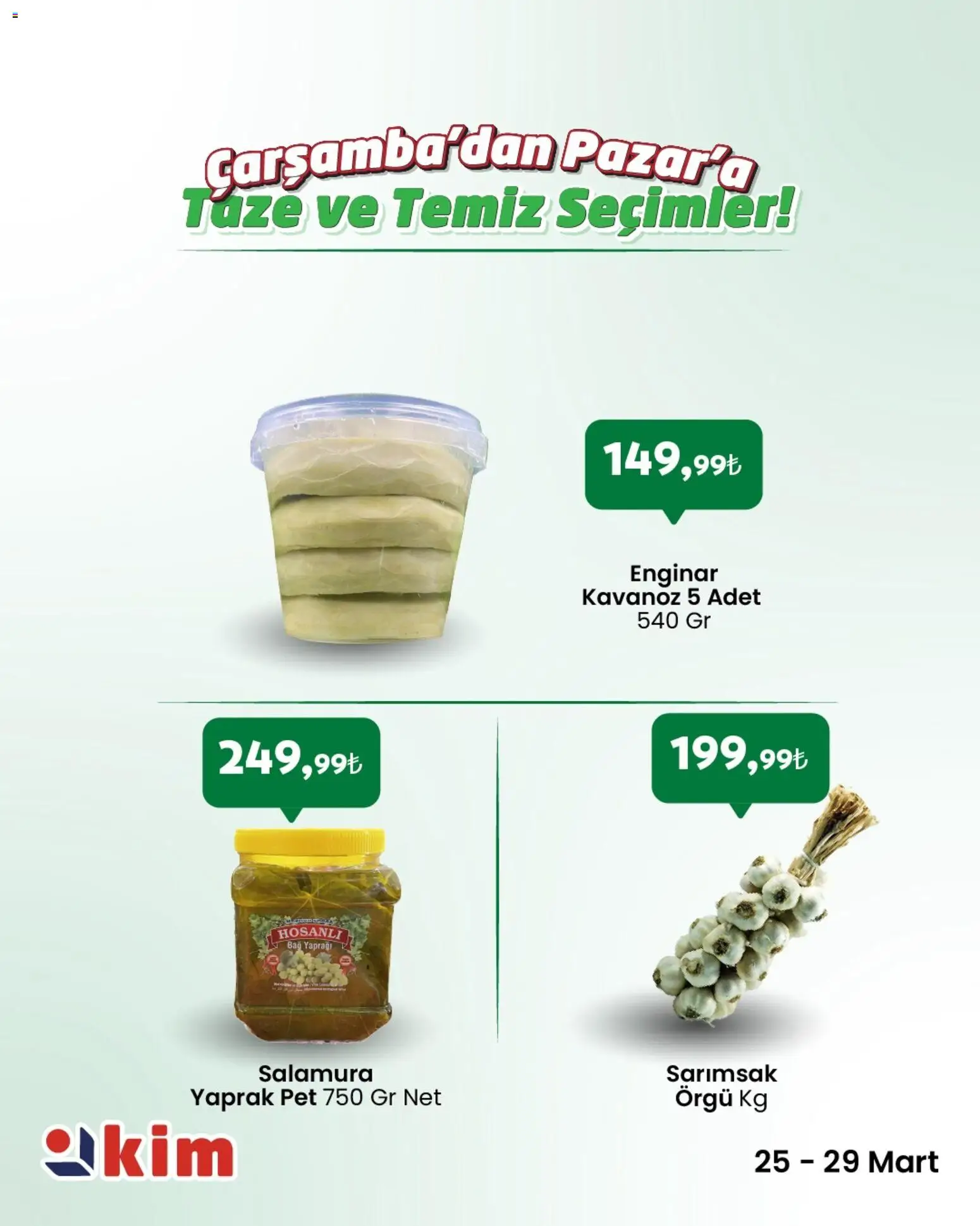 Kim Market - Çarşamba’dan Pazar’a Taze ve Temiz Seçimler - 25.03.2026 tarihinden itibaren geçerlidir | Sayfa: 4 | Ürünler: Enginar, Sarımsak