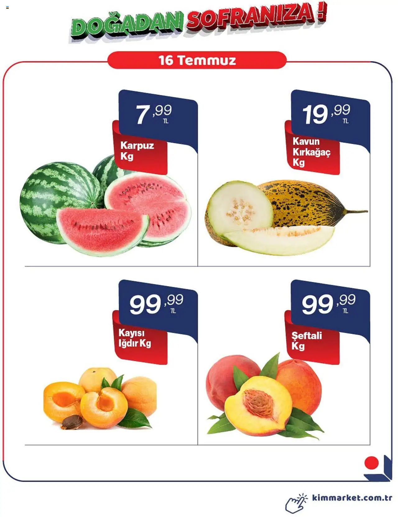 Kim Market Sebze ve meyve - 16.07.2025 tarihinden itibaren geçerlidir | Sayfa: 1 | Ürünler: Kayısı, Şeftali, Karpuz, Kavun