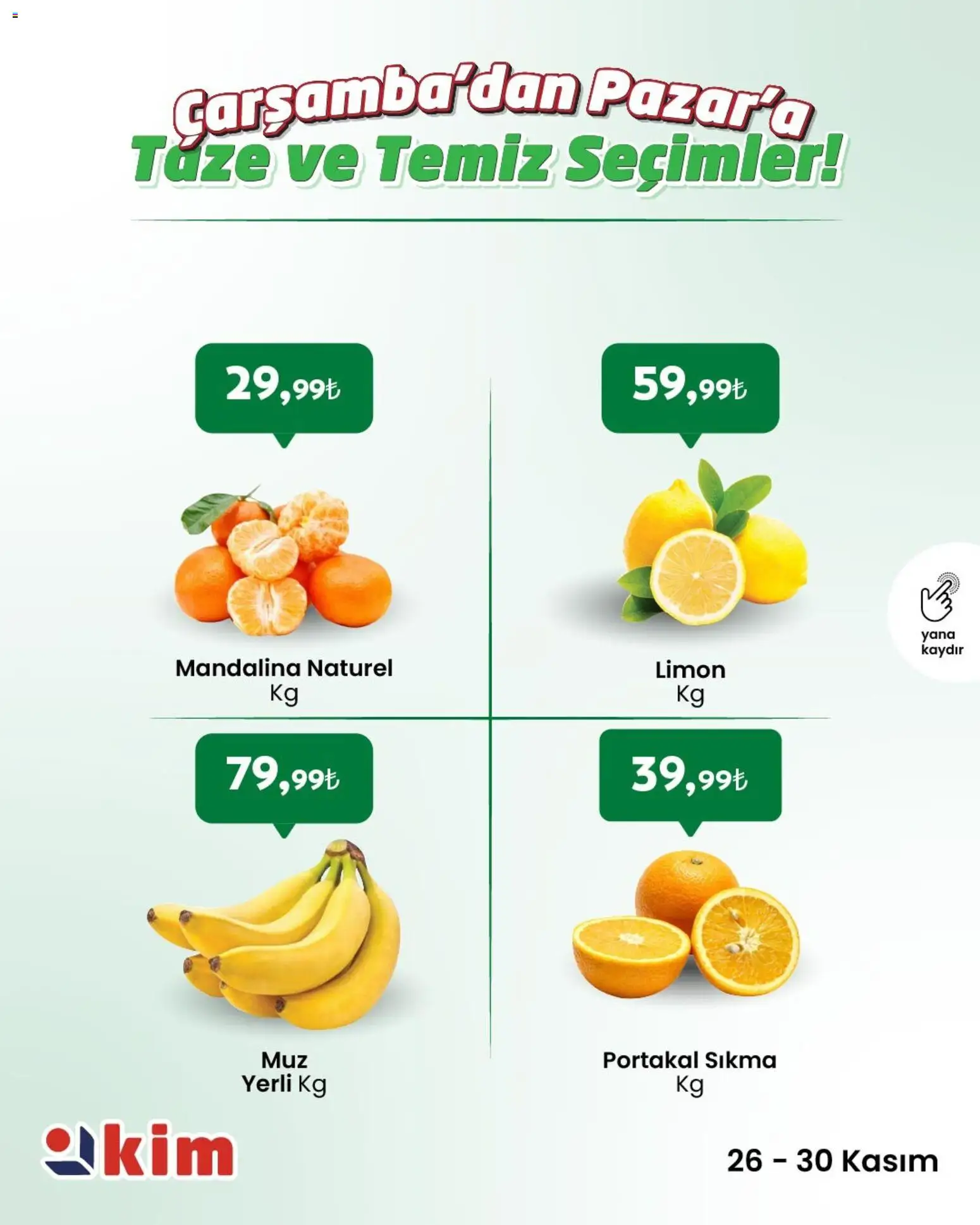 Kim Market Çarşamba’dan Pazar’a Taze ve Temiz Seçimler! - 26.11.2025 tarihinden itibaren geçerlidir | Sayfa: 1 | Ürünler: Portakal, Mandalina, Limon
