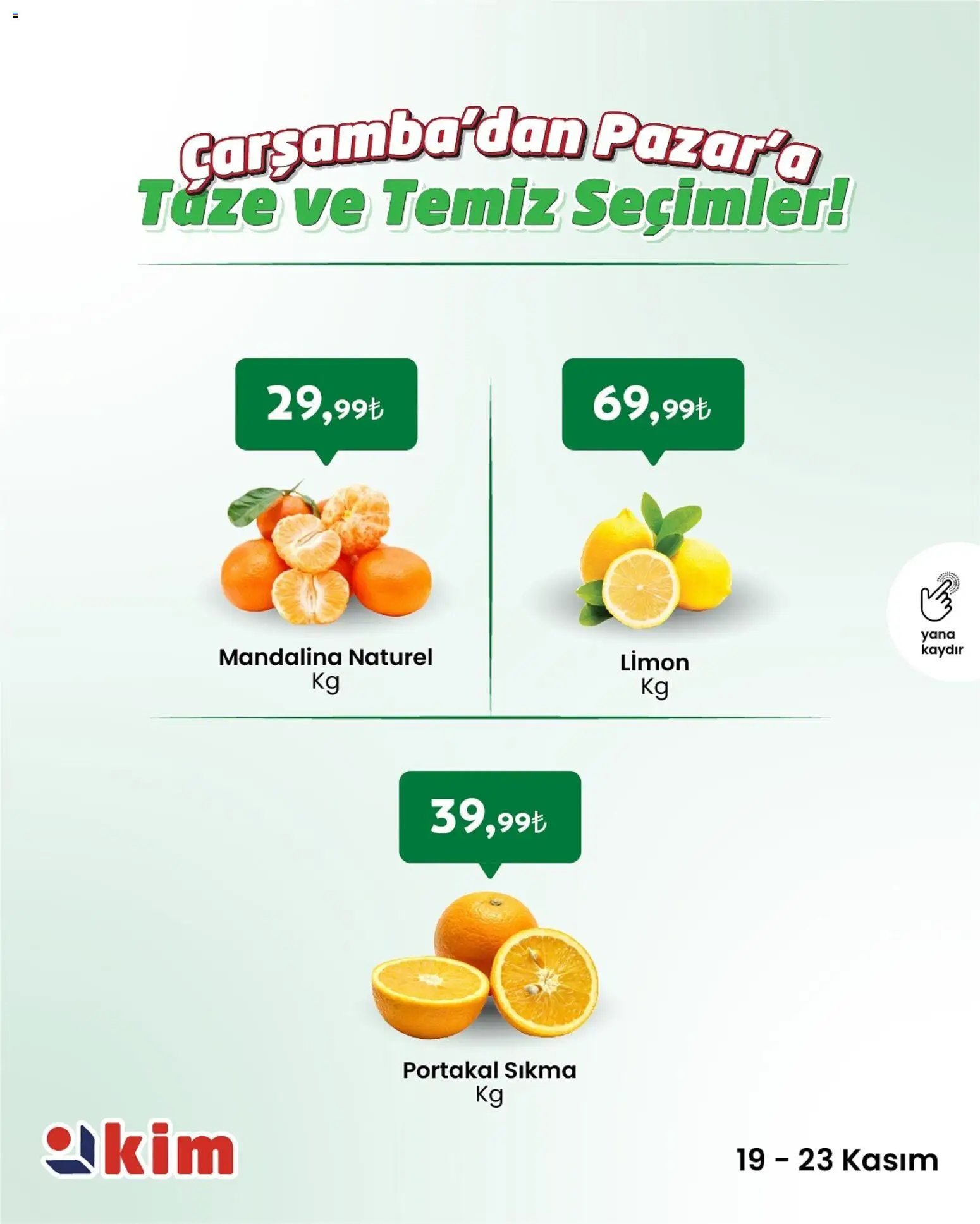 Kim Market Çarşamba’dan Pazar’a Taze ve Temiz Seçimler - 19.11.2025 tarihinden itibaren geçerlidir | Sayfa: 7 | Ürünler: Portakal, Mandalina, Limon