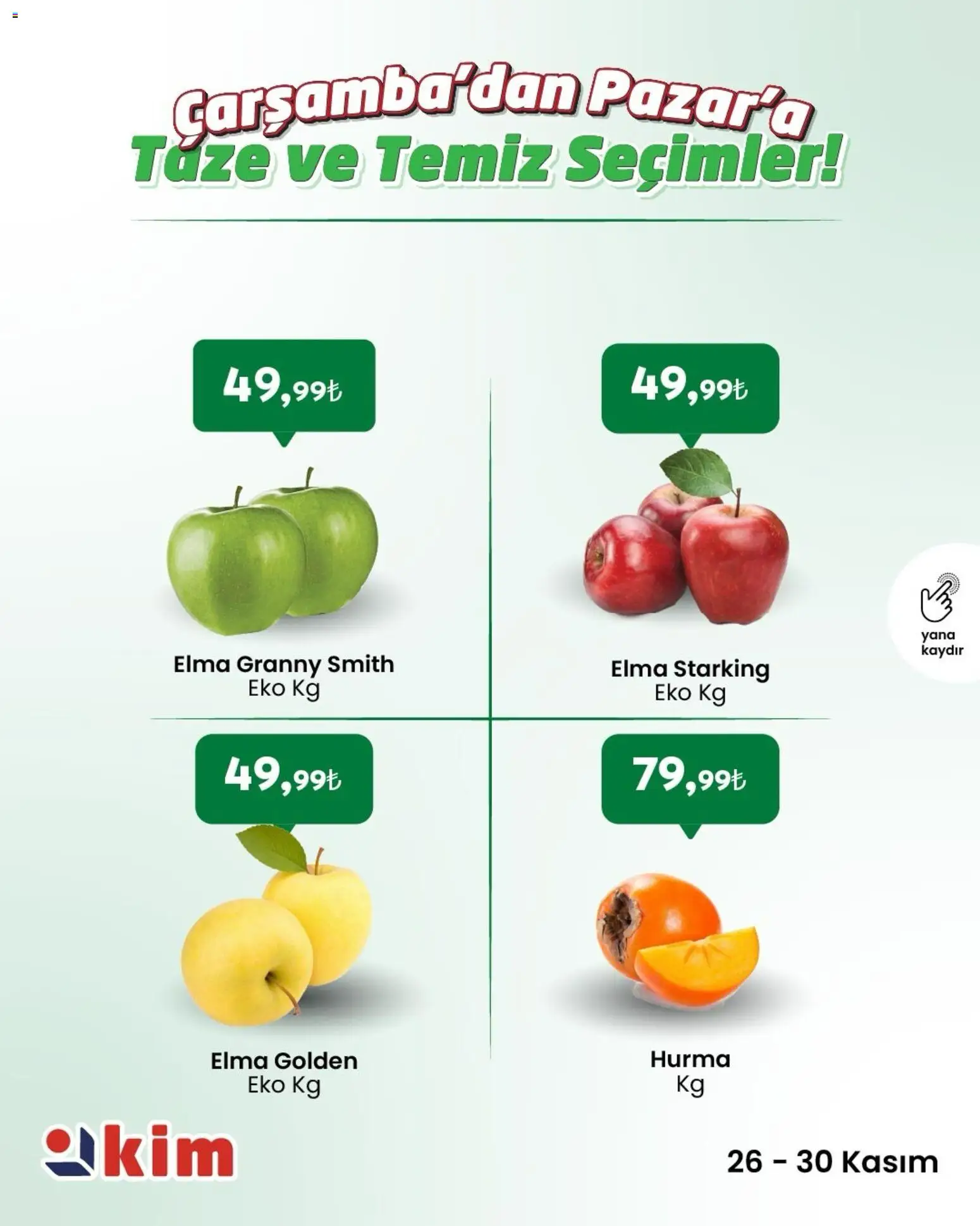 Kim Market Çarşamba’dan Pazar’a Taze ve Temiz Seçimler! - 26.11.2025 tarihinden itibaren geçerlidir | Sayfa: 2 | Ürünler: Elma, Hurma