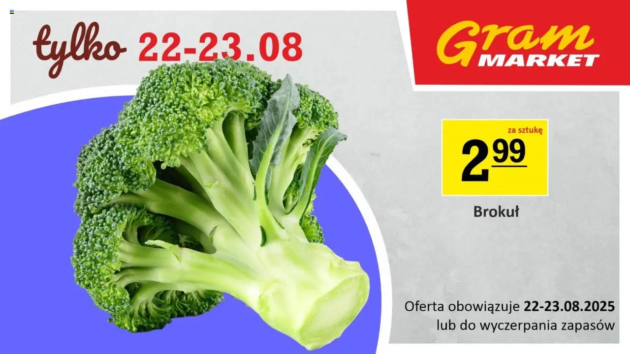 Gram Market Gazetka - Niesłychanie Niskie Ceny od 22.08.2025 | Strona: 3 | Produkty: Brokuł