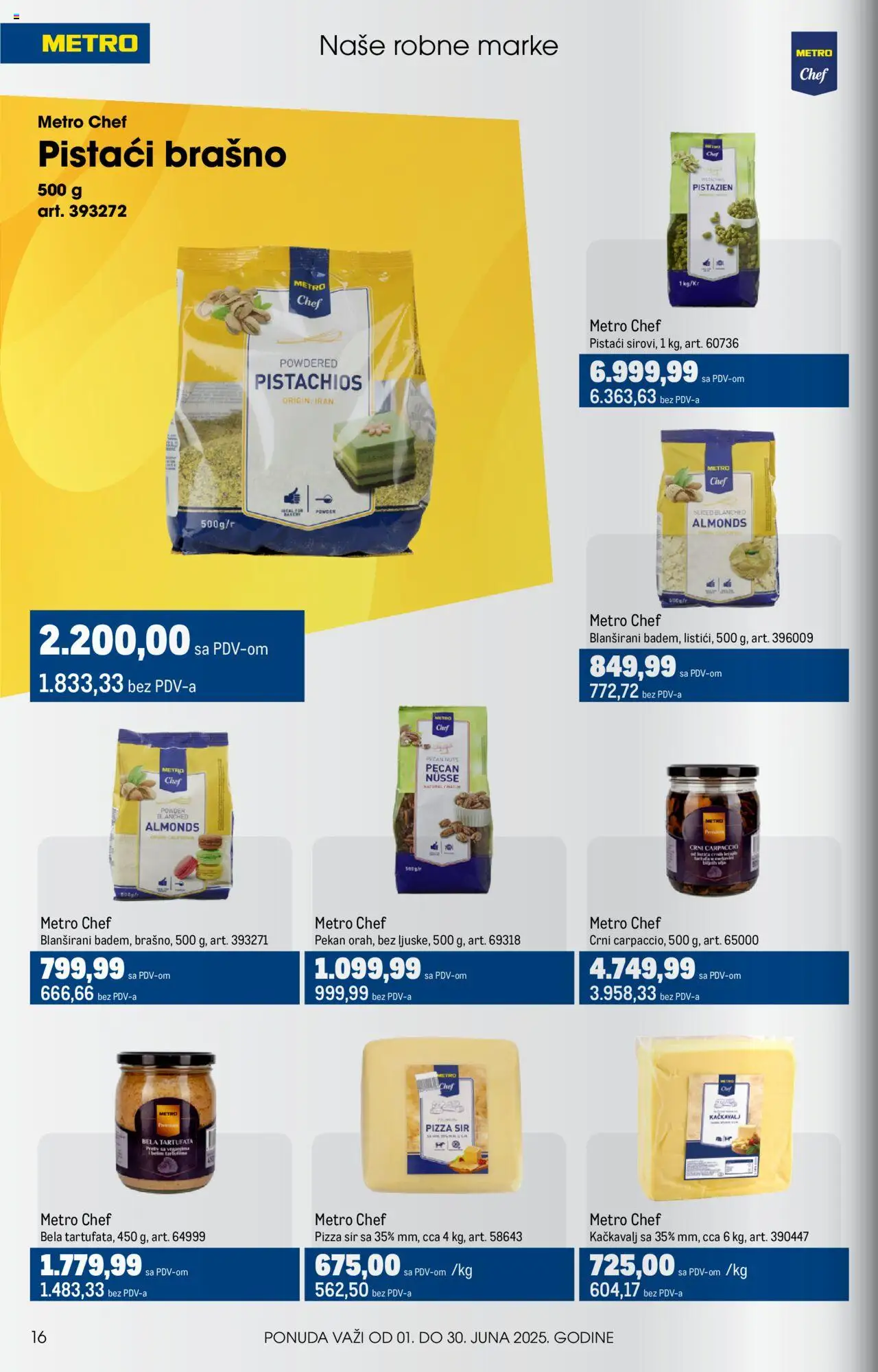 Metro katalog - važi od 01.06.2025 | Strana: 16 | Proizvode: Pistaći, Brašno, Sir, Kačkavalj