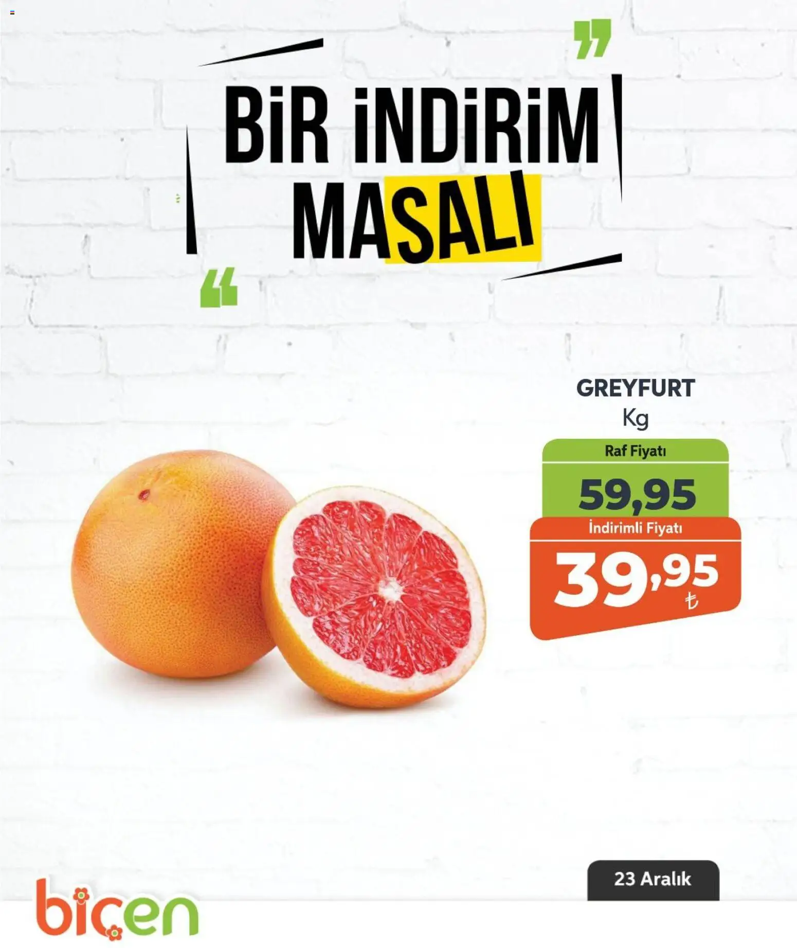 Biçen Market Bir İndirim MaSalı - meyve - 23.12.2025 tarihinden itibaren geçerlidir | Sayfa: 1 | Ürünler: Raf, Greyfurt