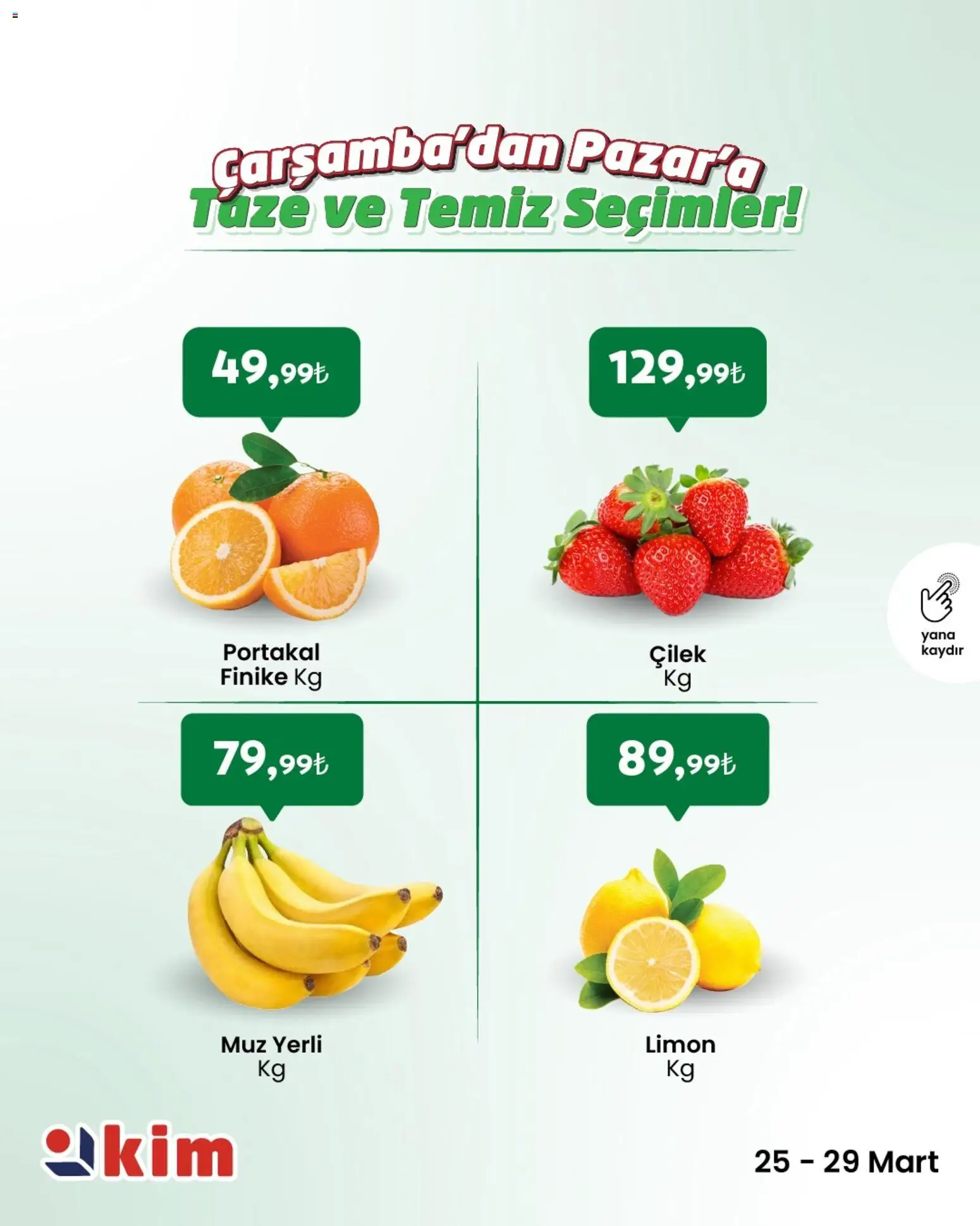 Kim Market - Çarşamba’dan Pazar’a Taze ve Temiz Seçimler - 25.03.2026 tarihinden itibaren geçerlidir | Sayfa: 1 | Ürünler: Portakal, Muz, Çilek, Limon