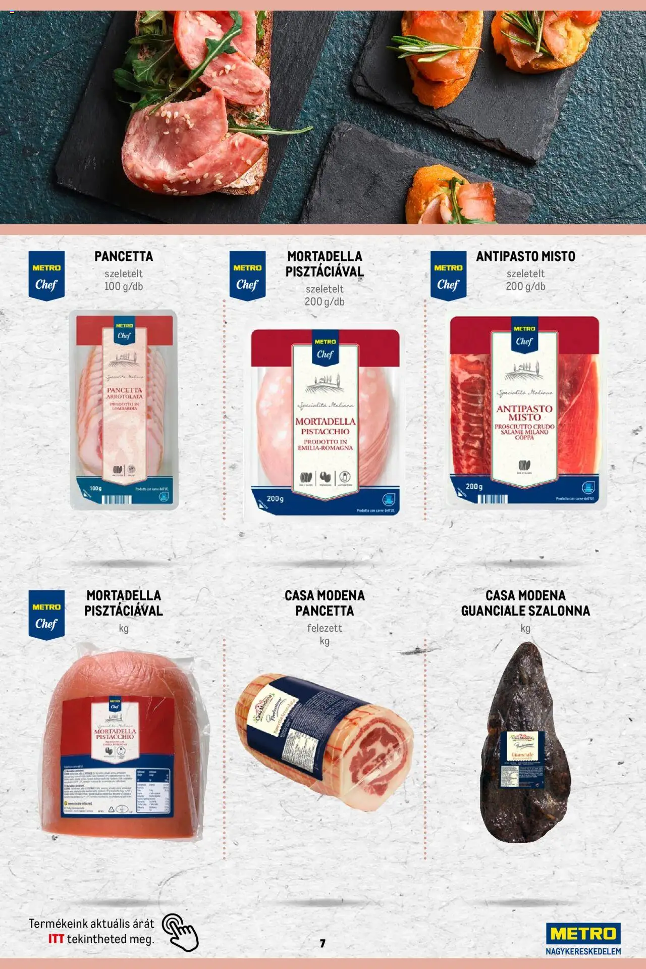 Metro akciós ujság - amely érvényes a következő dátumtól: 02.11.2023 | Oldal: 7 | Termékek: Prosciutto crudo, Szalonna, Mortadella