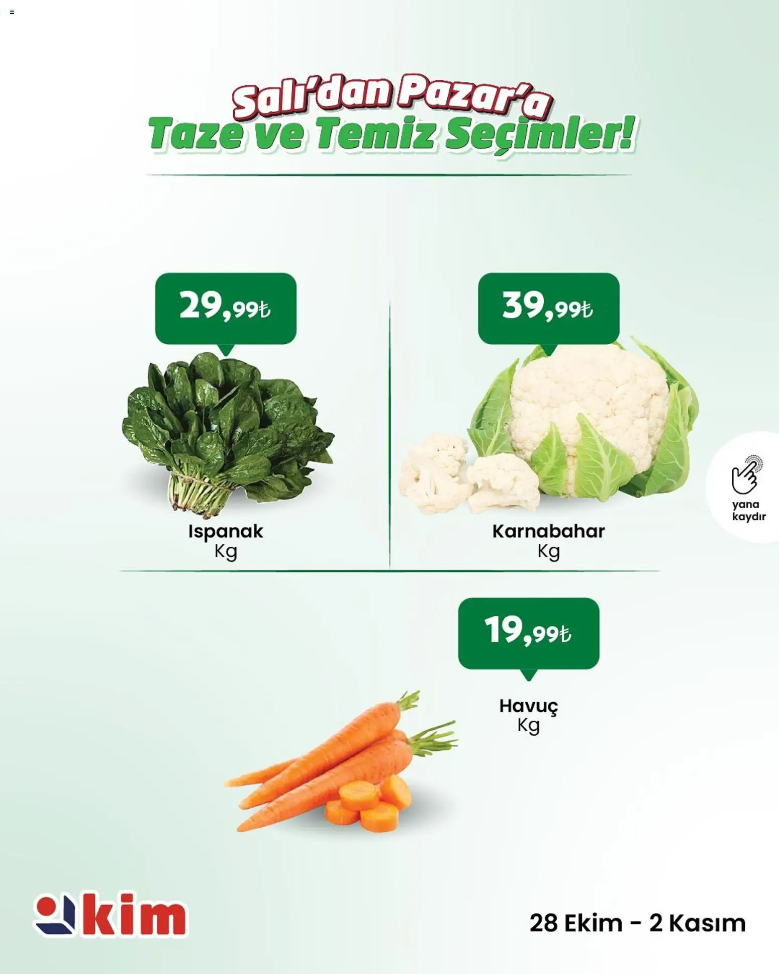 Kim Market Salı’dan Pazar’a Taze ve Temiz Seçimler! - 28.10.2025 tarihinden itibaren geçerlidir | Sayfa: 8 | Ürünler: Ispanak, Havuç, Karnabahar