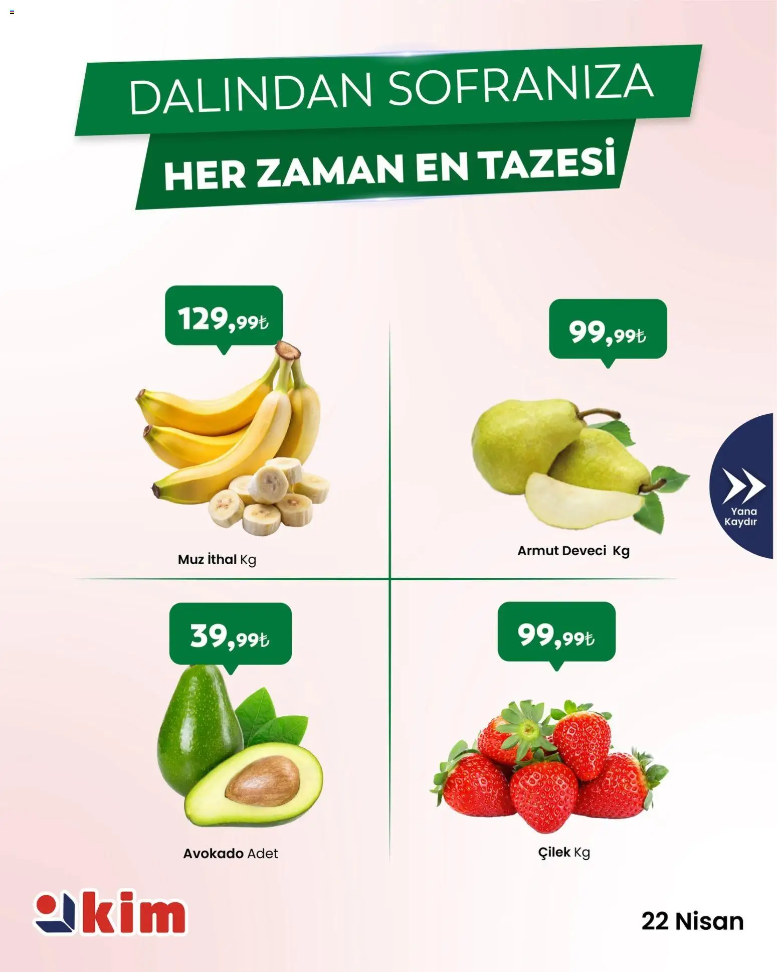 Kim Market - Sebze ve meyve - 22.04.2026 tarihinden itibaren geçerlidir | Sayfa: 2 | Ürünler: Muz, Çilek, Avokado, Armut
