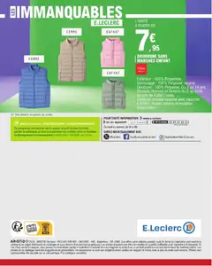 E.Leclerc - Prévisualisation de DOUDOUNE SANS MANCHES ENFANT, Extérieur: 100% Polyamide. Garnissage: 100% Polyester recyclé. Doublure: 100% Polyester. Du 3 au 14 ans. Modèles Homme et Femme du S au XXXL au prix de 8,95€ l'unité. Existe en modèle homme avec capuche à 9,95€. Autres coloris et modèles disponibles. valide à partir de 10.03.2026 | Page: 56 | Produits: Doudoune
