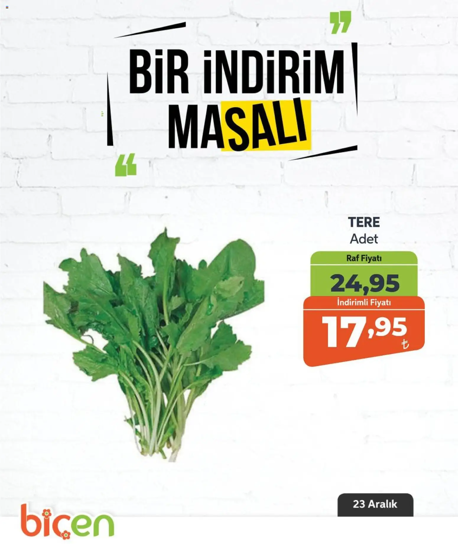 Biçen Market - Bir İndirim MaSalı - sebze - 23.12.2025 tarihinden itibaren geçerlidir | Sayfa: 5 | Ürünler: Raf, Tere