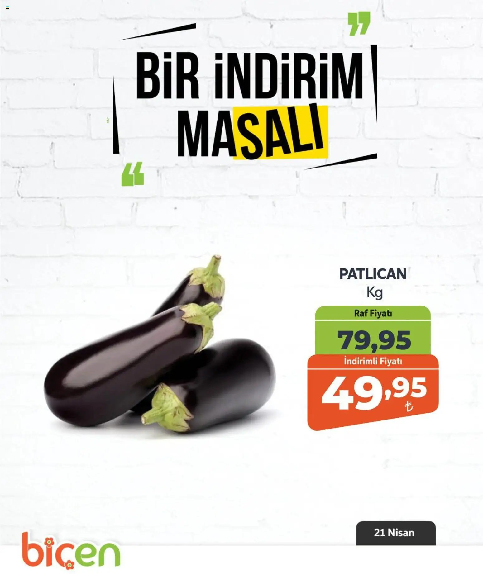 Biçen Market - Bir İndirim MaSalı - sebze - 21.04.2026 tarihinden itibaren geçerlidir | Sayfa: 12 | Ürünler: Raf, Patlıcan