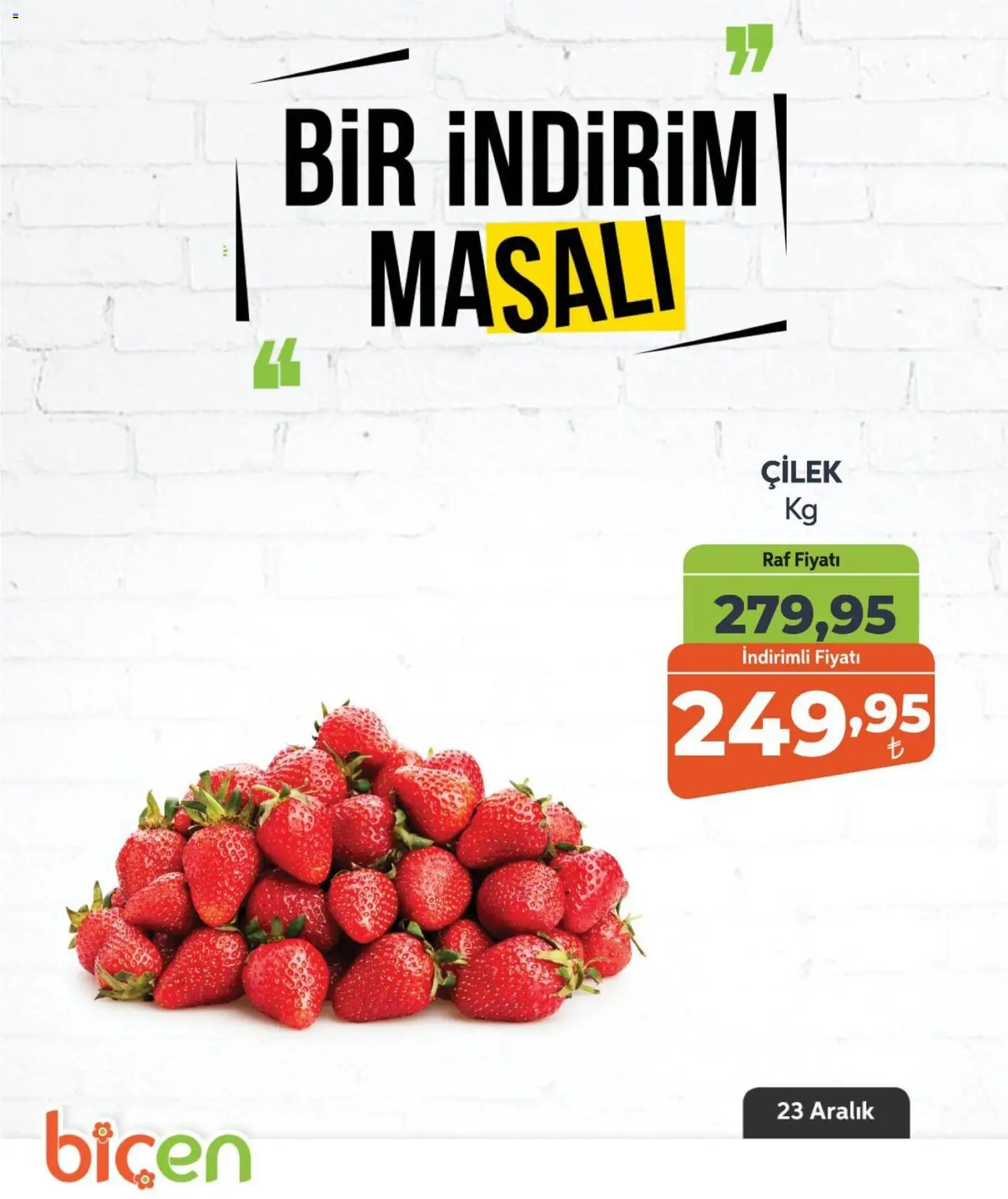 Biçen Market Bir İndirim MaSalı - meyve - 23.12.2025 tarihinden itibaren geçerlidir | Sayfa: 13 | Ürünler: Raf, Çilek