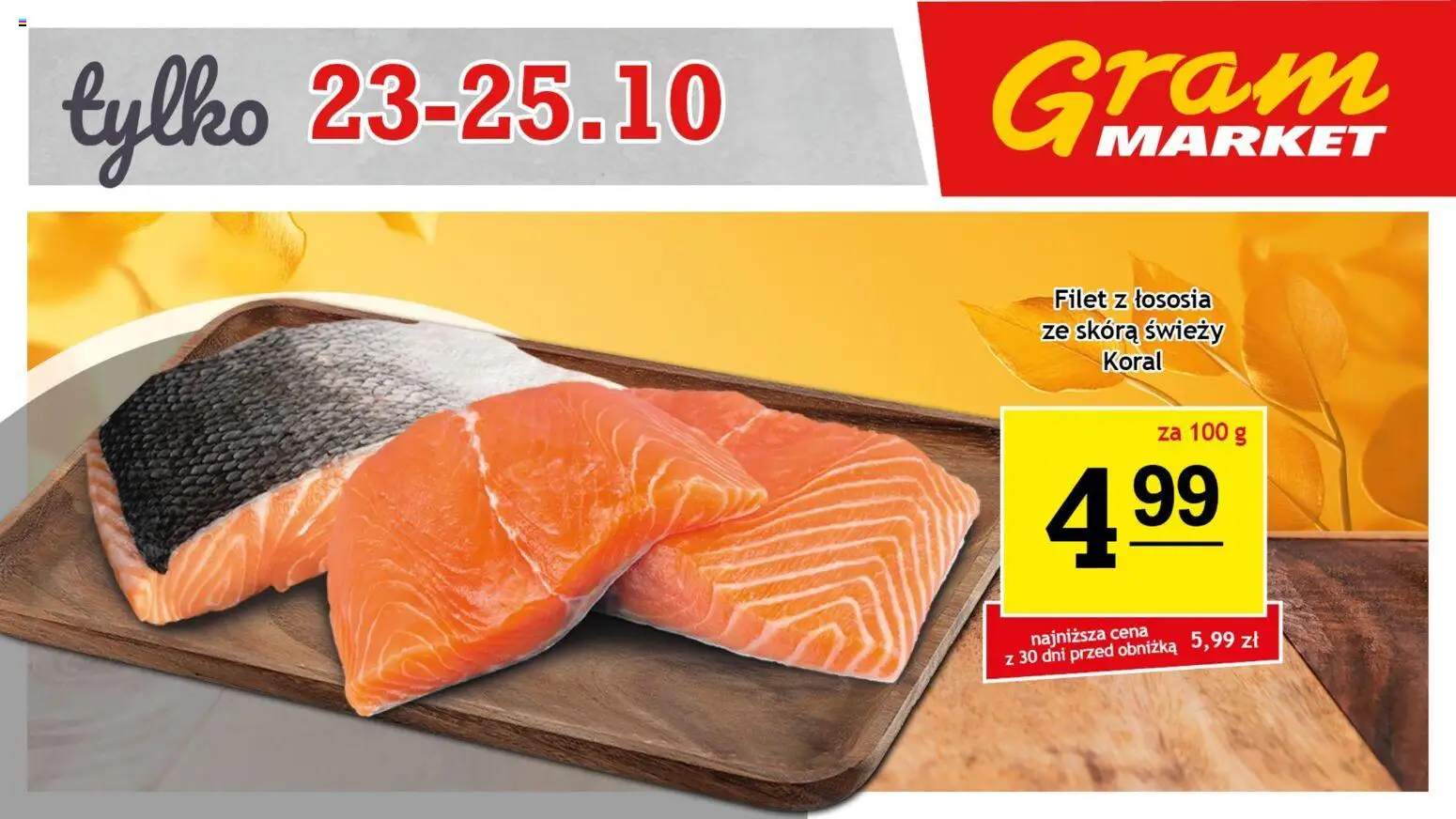Gram Market Gazetka - Niesłychanie Niskie Ceny od 22.10.2025 | Strona: 4 | Produkty: Filet z łososia
