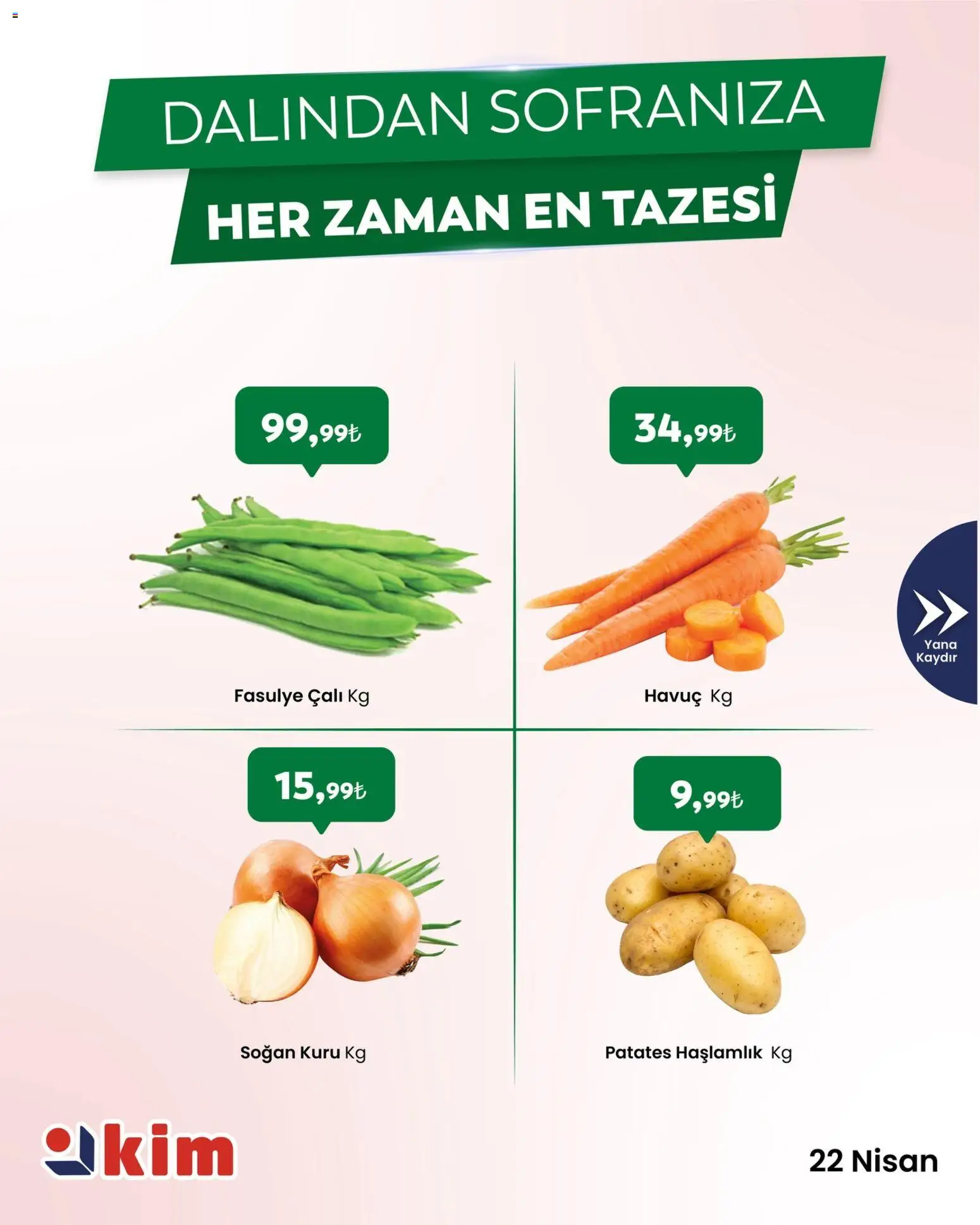 Kim Market - Sebze ve meyve - 22.04.2026 tarihinden itibaren geçerlidir | Sayfa: 3 | Ürünler: Fasulye, Havuç, Patates, Soğan