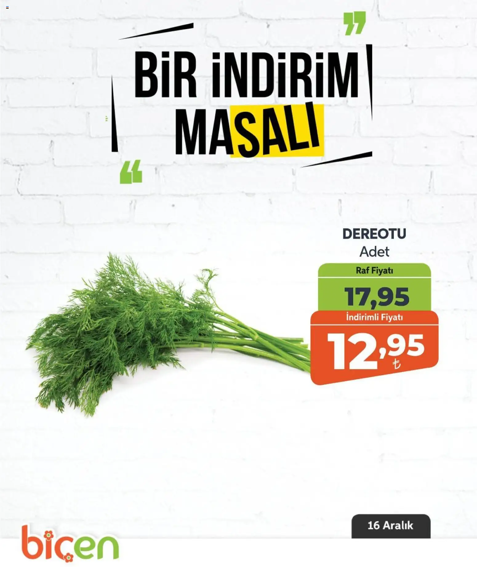 Biçen Market Bir İndirim MaSalı - sebze - 16.12.2025 tarihinden itibaren geçerlidir | Sayfa: 8 | Ürünler: Raf, Dereotu